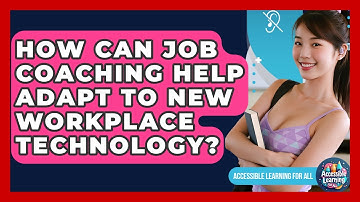 How Can Job Coaching Help Adapt To New Workplace Technology? - Accessible Learning For All