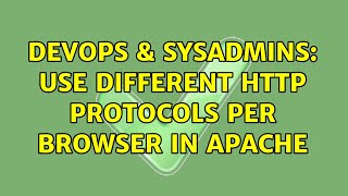 DevOps & SysAdmins: Use Different HTTP Protocols per Browser in Apache