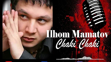 Ilhom Mamatov - Chaki Chaki
