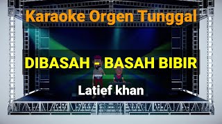 DIBASAH - BASAH BIBIR - LATIEF KHAN / KARAOKE ORGEN TUNGGAL