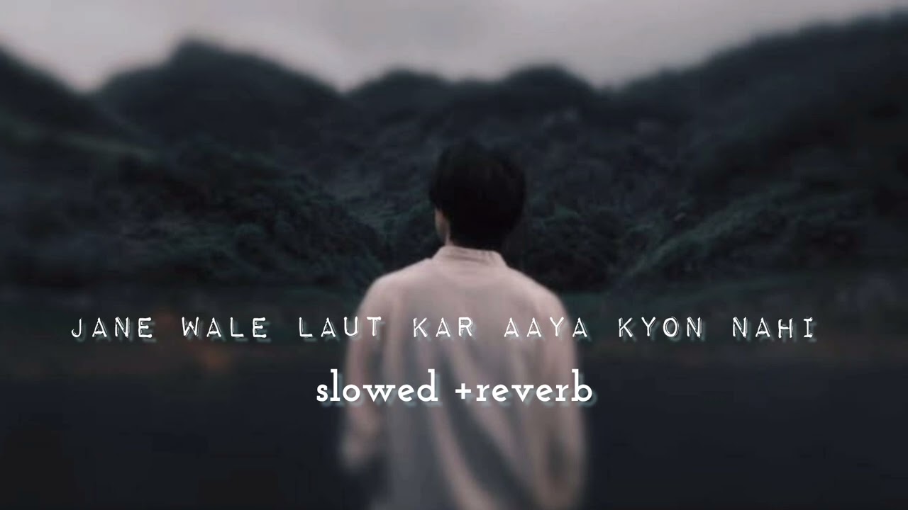 Jane Wale Laut Kar Aaya Kyon Nahi | Hindi Sad Lofi Song । ( original version ) {[slowed +reverb] } 💔