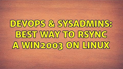 DevOps & SysAdmins: Best way to rsync a win2003 on linux (3 Solutions!!)