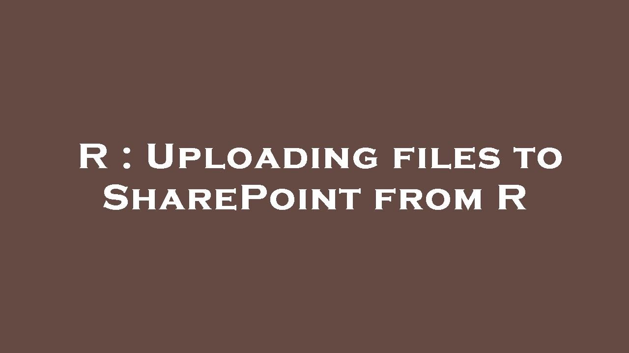 R : Uploading files to SharePoint from R - YouTube