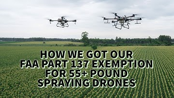 HOW WE GOT OUR FAA PART 137 EXEMPTION FOR +55 POUND SPRAYING DRONES