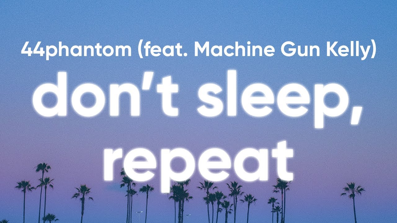 44phantom - don't sleep, repeat (Clean - Lyrics) feat. Machine Gun Kelly 44phantom - don't sleep, repeat (Clean - Lyrics) feat. Machine Gun Kelly