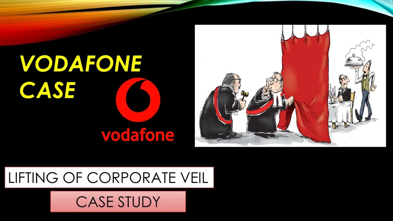VODAFONE CASE STUDY COMPANY LAW CASE STUDY LIFTING OF CORPORATE