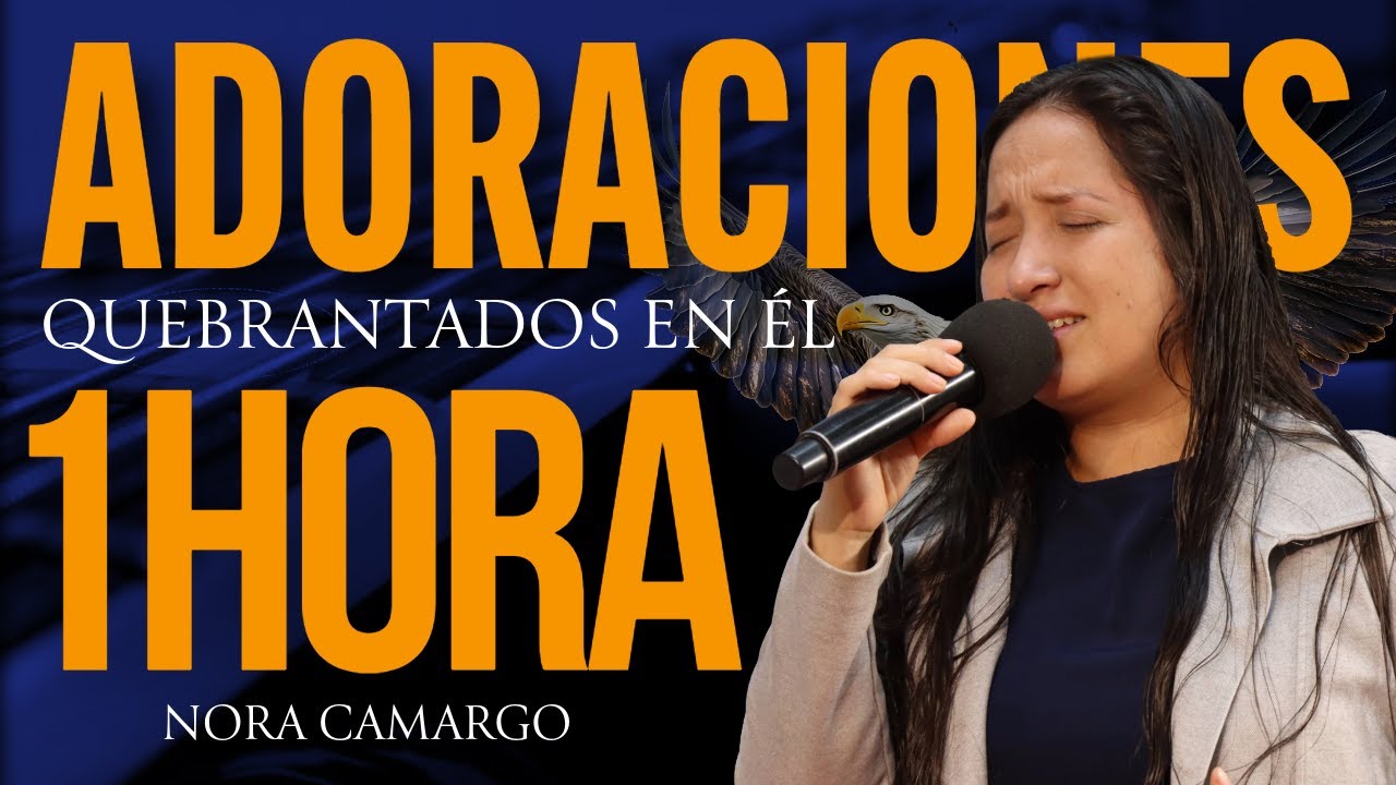 ADORACIONES PARA QUEBRANTAR EL ESPÍRITU AFLIGIDO | Nora Camargo 