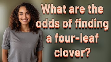 What are the odds of finding a four-leaf clover?