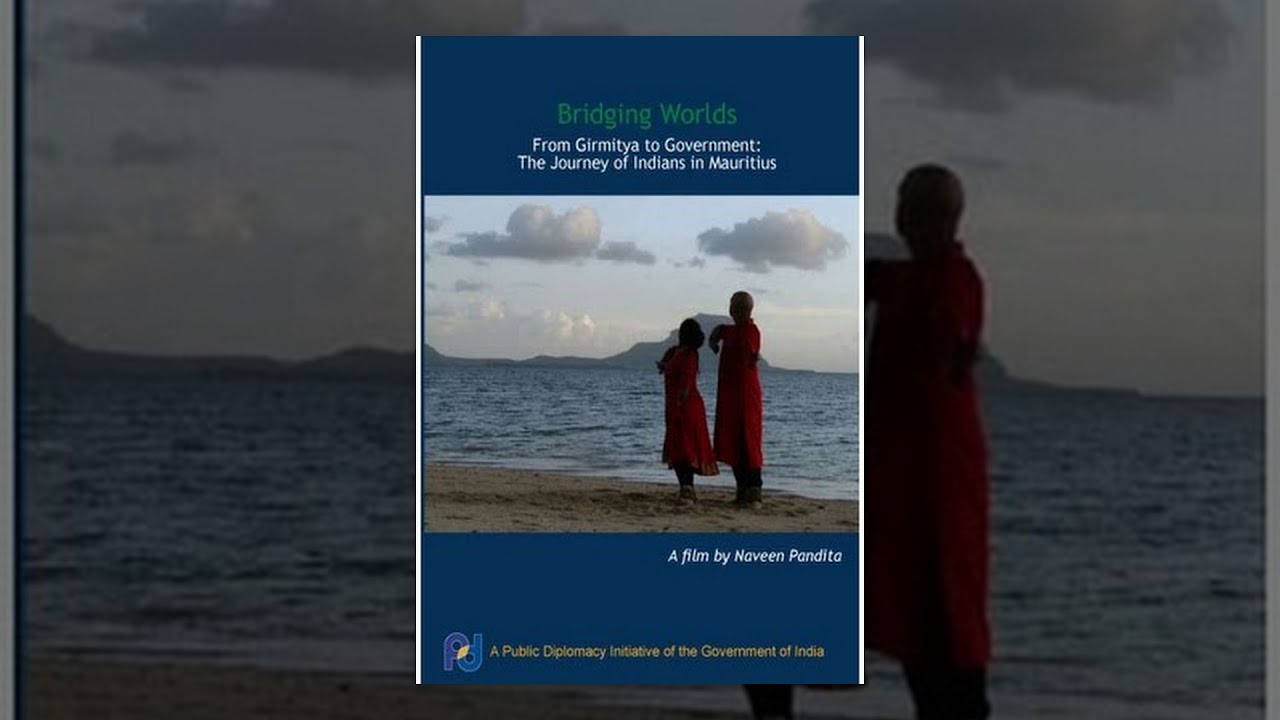 Bridging Worlds: From Girmitya to Government - The Journey of Indians in Mauritius (40.46 Mins.)