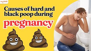 Causes Of Hard And Black Poop During Pregnancy