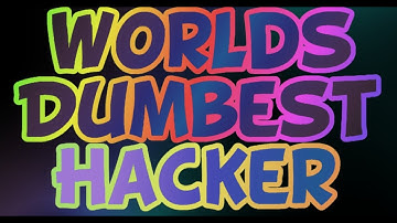 WORLDS DUMBEST HACKER!