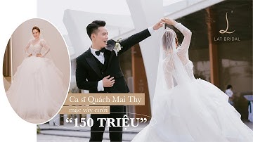 NTK Lan Anh Lê và váy cưới "Ngàn đô"  Trong đám cưới ca sĩ Quách Mai Thy | LAT BRIDAL