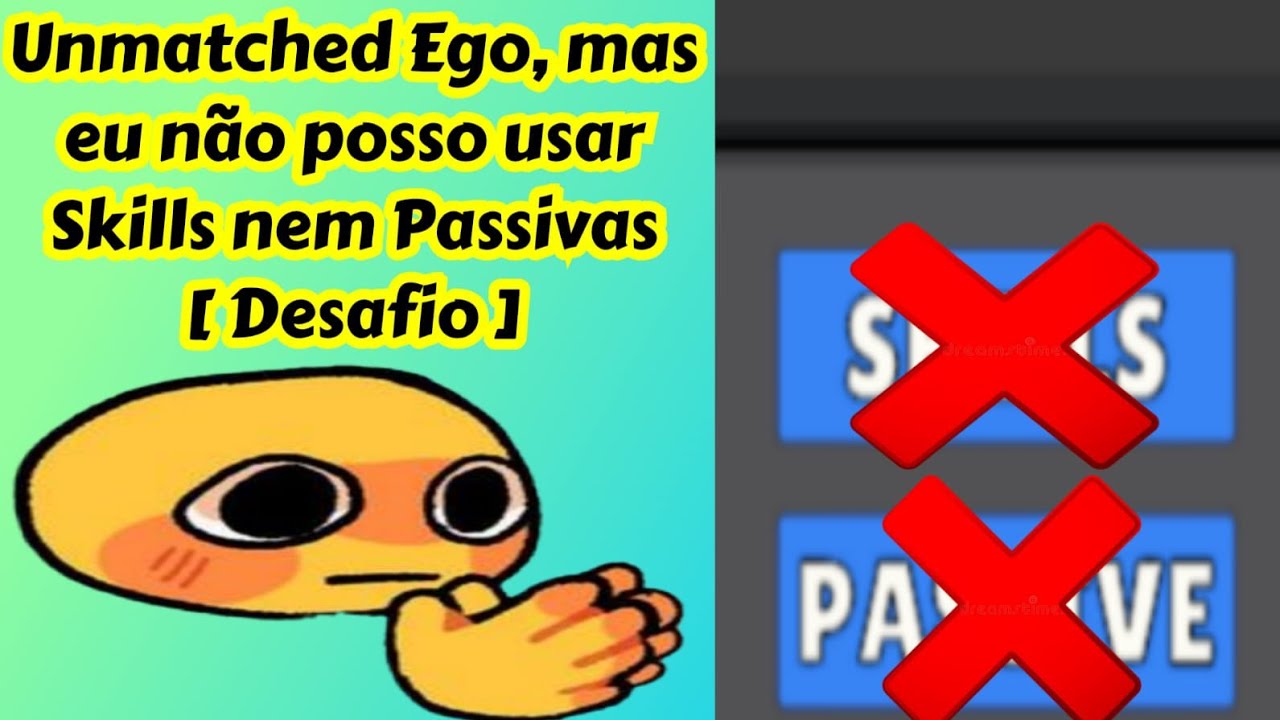 Unmatched Ego, mas eu não posso usar Skills e nem Passivas! | [ Desafio ]