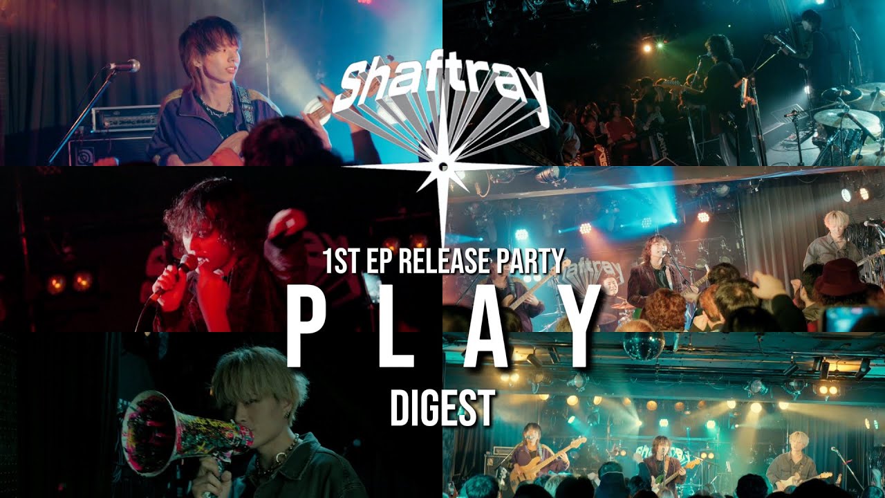 Shaftray 1st EP Release Party ｢Play｣ LIVE DIGEST