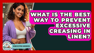 What Is The Best Way To Prevent Excessive Creasing In Linen? - Homekeeping Handbook