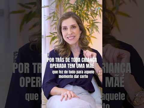 Por trás de cada cirurgia infantil existe uma mãe MUITO corajosa | Dra. Clarice Abreu