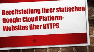Bereitstellung Ihrer Statischen Google Cloud Platform-Websites Über Https