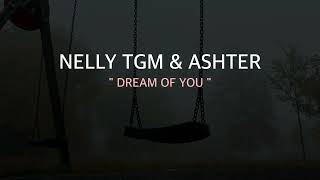 Dream Of You - NELLY TGM \& Ashter (Official Lyrics Video)