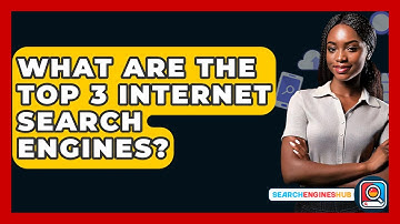 What Are The Top 3 Internet Search Engines? - SearchEnginesHub.com