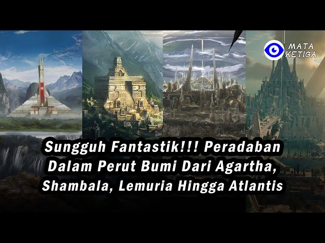 Sungguh Fantastik!!! Peradaban Dalam Perut Bumi dari Agartha, Shambala, Lemuria hingga Atlantis class=