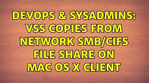 DevOps & SysAdmins: VSS Copies from Network SMB/CIFS File Share on Mac OS X Client (2 Solutions!!)