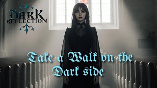 Take a walk on the dark side by Dark Reflection