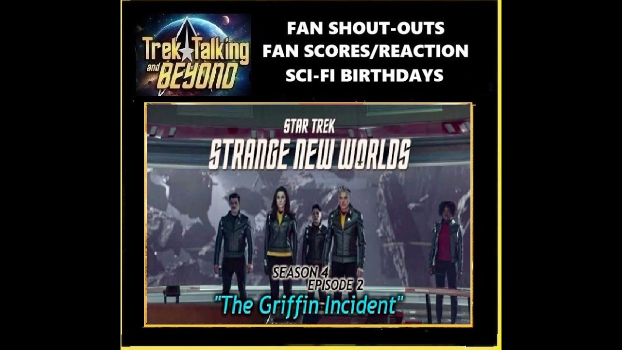 Episode 693- Star Tre Strange New Worlds- Exploring the Griffin Incident.