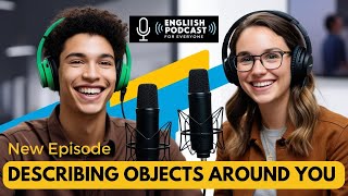 Learn English Podcast Conversation || Episode 13 || Describing everyday objects around you