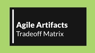 Agile Artifacts: Tradeoff Matrix