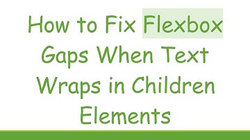 How to Fix Flexbox Gaps When Text Wraps in Children Elements