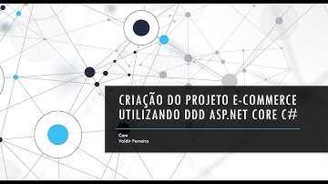 ***NOVA SÉRIE*** DOCUMENTAÇÃO -  Desenvolvimento do Sistema E-Commerce DDD ASP.NET CORE 3.1.6 C#