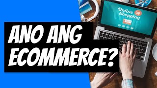 Ano nga ba ang Ecommerce? | What is Ecommerce? | Ecommerce Business Explained