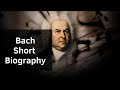 Bach - Short Biography
