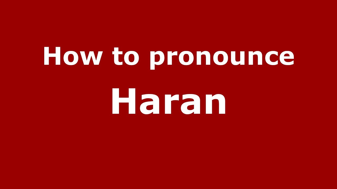 How To Pronounce Haran - Pronouncenames.Com