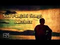 Heart Breaking Punjabi Sad Songs  ● Video Jukebox ● Top 10 Punjabi Sad Songs 2016