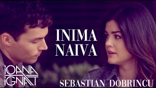 Ioana Ignat x Sebastian Dobrincu - Inimă Naivă Lyrics / Aria Montgomery