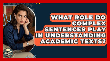 What Role Do Complex Sentences Play In Understanding Academic Texts? - Lexicon Lounge