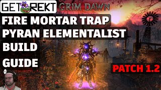 Grim Dawn Build Guide - Pyran Elementalist Fire Mortar Trap [HC] [Patch 1.2]