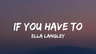 Video thumbnail of "Ella Langley - If You Have To (lyrics)"