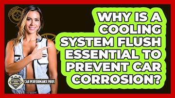 Why Is A Cooling System Flush Essential To Prevent Car Corrosion? - Car Performance Pros