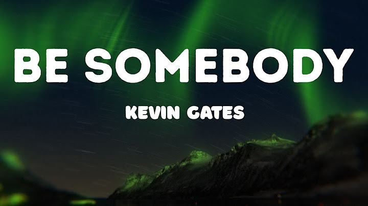 Kevin Gates - Be somebody