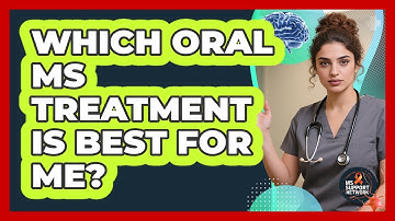 Which Oral MS Treatment Is Best For Me? - MS Support Network