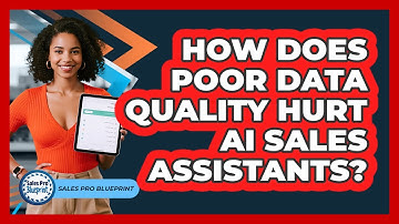 How Does Poor Data Quality Hurt AI Sales Assistants? - Sales Pro Blueprint