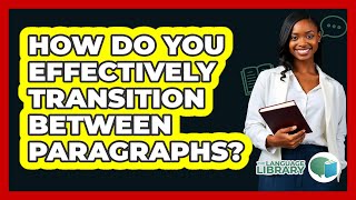 How Do You Effectively Transition Between Paragraphs? - The Language Library