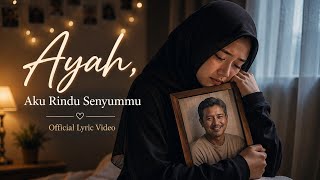Ayah, Aku Rindu Senyummu |  Lyric Video 
