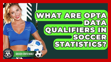 What Are Opta Data Qualifiers In Soccer Statistics? - Soccer Stats Vault