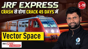Vector Space | JRF Express | Crack From Crash Within 45 Days | CSIR NET | L19