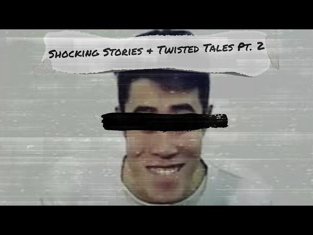 Shocking Stories u0026 Twisted Tales Pt. 2 class=