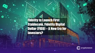 Fidelity to Launch First Stablecoin, Fidelity Digital Dollar