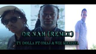 Ty Dolla ft Omaj & Wiz Khalifa - Or Nah (REMIX)